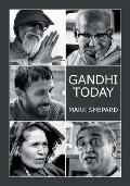 Gandhi Today: A Report on India's Gandhi Movement and Its Experiments in Nonviolence and Small Scale Alternatives (25th Anniversary