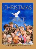 Christmas Truce: A True Story of World War 1 (Centennial Edition)