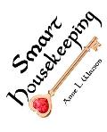 Smart Housekeeping: The No-Nonsense Guide to Decluttering, Organizing, and Cleaning Your Home, or Keys to Making Your Home Suit Yourself w