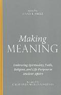 Making Meaning: Embracing Spirituality, Faith, Religion, and Life Purpose in Student Affairs