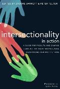 Intersectionality in Action: A Guide for Faculty and Campus Leaders for Creating Inclusive Classrooms and Institutions