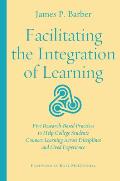 Facilitating the Integration of Learning: Five Research-Based Practices to Help College Students Connect Learning Across Disciplines and Lived Experie