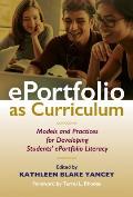 ePortfolio as Curriculum: Models and Practices for Developing Students' ePortfolio Literacy