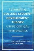 Rethinking College Student Development Theory Using Critical Frameworks