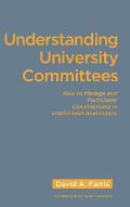 Understanding University Committees: How to Manage and Participate Constructively in Institutional Governance