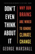 Don't Even Think about It: Why Our Brains Are Wired to Ignore Climate Change