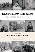Mathew Brady Portraits of a Nation