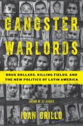 Gangster Warlords Drug Dollars Killing Fields & the New Politics of Latin America