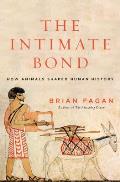 Intimate Bond How Animals Shaped Human History