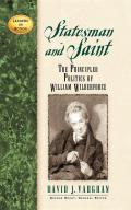 Statesman and Saint: The Principled Politics of William Wilberforce