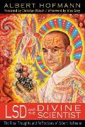 LSD and the Divine Scientist: The Final Thoughts and Reflections of Albert Hofmann