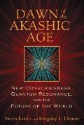 Dawn of the Akashic Age New Consciousness Quantum Resonance & the Future of the World