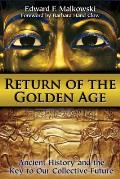 Return of the Golden Age Ancient History & the Key to Our Collective Future