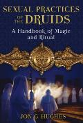 Sexual Practices of the Druids: A Handbook of Magic and Ritual