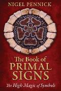 The Book of Primal Signs: The High Magic of Symbols
