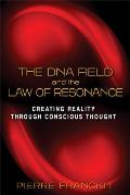 DNA Field & the Law of Resonance Creating Reality Through Conscious Thought
