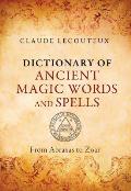 Dictionary of Ancient Magic Words & Spells From Abraxas to Zoar
