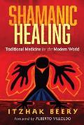 Shamanic Healing Traditional Medicine for the Modern World
