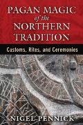 Pagan Magic of the Northern Tradition Customs Rites & Ceremonies