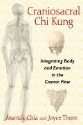 Craniosacral Chi Kung Integrating Body & Emotion in the Cosmic Flow