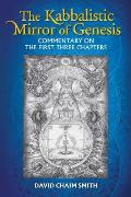 The Kabbalistic Mirror of Genesis: Commentary on the First Three Chapters
