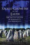 Sacred Geometry of the Earth The Ancient Matrix of Monuments & Mountains