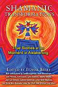 Shamanic Transformations: True Stories of the Moment of Awakening