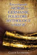 Encyclopedia of Norse & Germanic Folklore Mythology & Magic