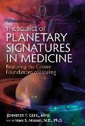 Science of Planetary Signatures in Medicine Restoring the Cosmic Foundations of Healing