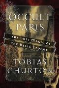 Occult Paris The Lost Magic of the Belle Epoque