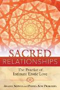 Sacred Relationships The Practice of Intimate Erotic Love