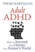 Adult ADHD How to Succeed as a Hunter in a Farmers World