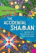 Accidental Shaman Journeys with Plant Teachers & Other Spirit Allies
