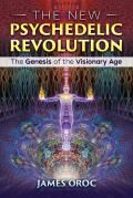 New Psychedelic Revolution The Genesis of the Visionary Age
