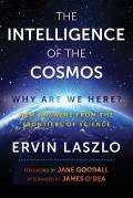 Intelligence of the Cosmos Why Are We Here New Answers from the Frontiers of Science