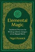 Elemental Magic Traditional Practices for Working with the Energies of the Natural World
