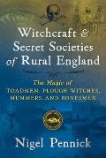 Witchcraft & Secret Societies of Rural England The Magic of Toadmen Plough Witches Mummers & Bonesmen