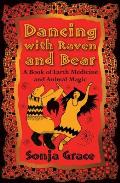 Dancing with Raven & Bear A Book of Earth Medicine & Animal Magic