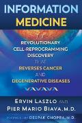Information Medicine The Revolutionary Cell Reprogramming Discovery that Reverses Cancer & Degenerative Diseases