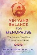Yin Yang Balance for Menopause The Korean Tradition of Sasang Medicine