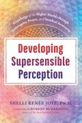 Developing Supersensible Perception Knowledge of the Higher Worlds through Entheogens Prayer & Nondual Awareness