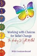 Working with Chakras for Belief Change The Healing InSight Method