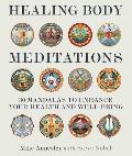 Healing Body Meditations 30 Mandalas to Enhance Your Health & Well being