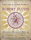 Greater & Lesser Worlds of Robert Fludd Macrocosm Microcosm & Medicine