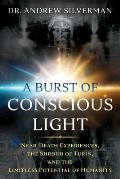 A Burst of Conscious Light: Near-Death Experiences, the Shroud of Turin, and the Limitless Potential of Humanity