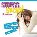 Stress Sucks!: A Girl's Guide to Managing School, Friends & Life