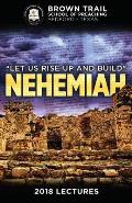 Let Us Rise Up and Build: Nehemiah: 2018 Brown Trail Lectures