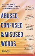 Abused Confused & Misused Words A Writers Guide to Usage Spelling Grammar & Sentence Structure
