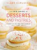 Big Book of Desserts & Pastries Dozens of Recipes for Gourmet Sweets & Sauces
