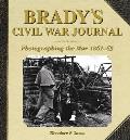 Brady's Civil War Journal: Photographing the War 1861-65